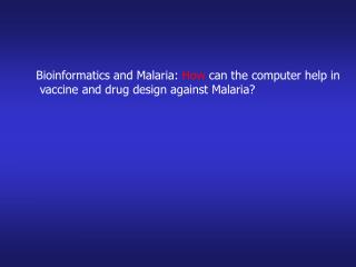 Bioinformatics and Malaria: How can the computer help in