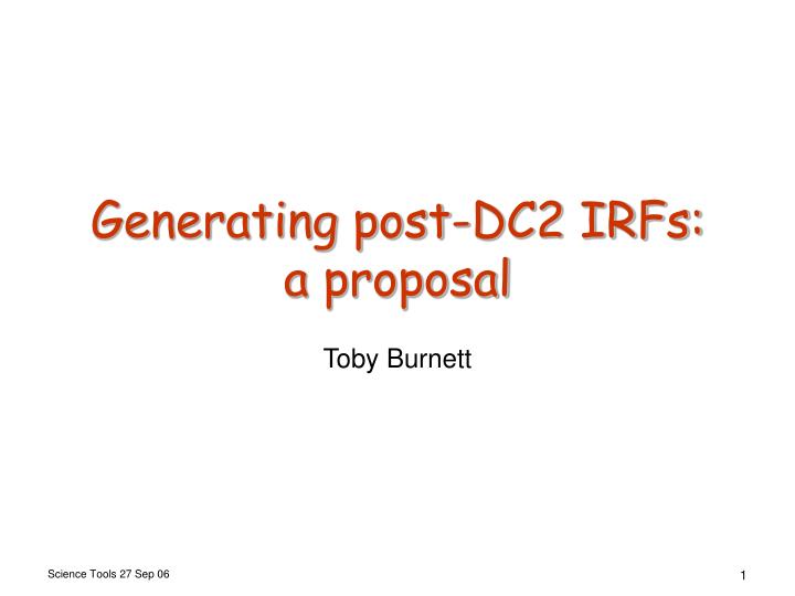 generating post dc2 irfs a proposal