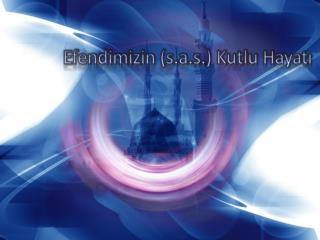 efendimizin s a s kutlu h ayat