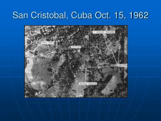San Cristobal, Cuba Oct. 15, 1962