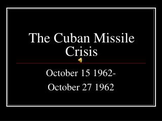 The Cuban Missile Crisis