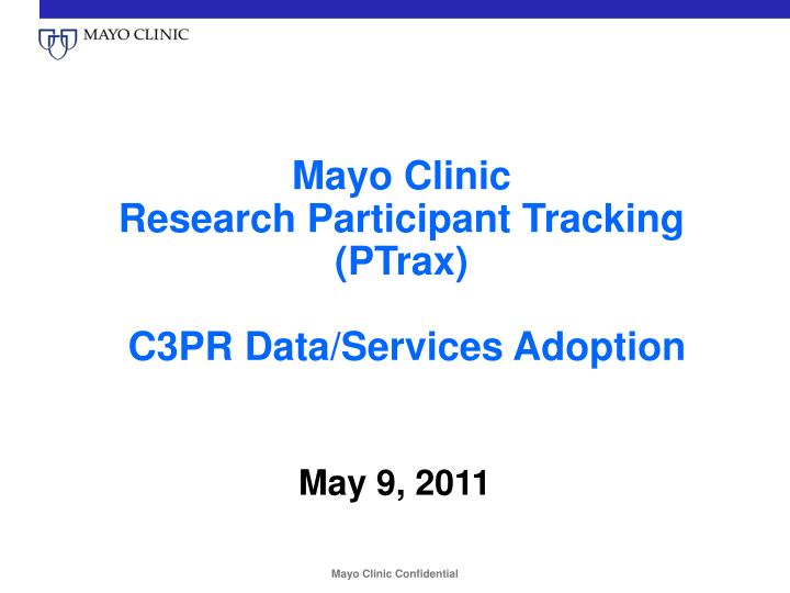 mayo clinic research participant tracking ptrax c3pr data services adoption