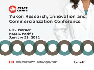 Yukon Research, Innovation and Commercialization Conference Rick Warner NSERC Pacific