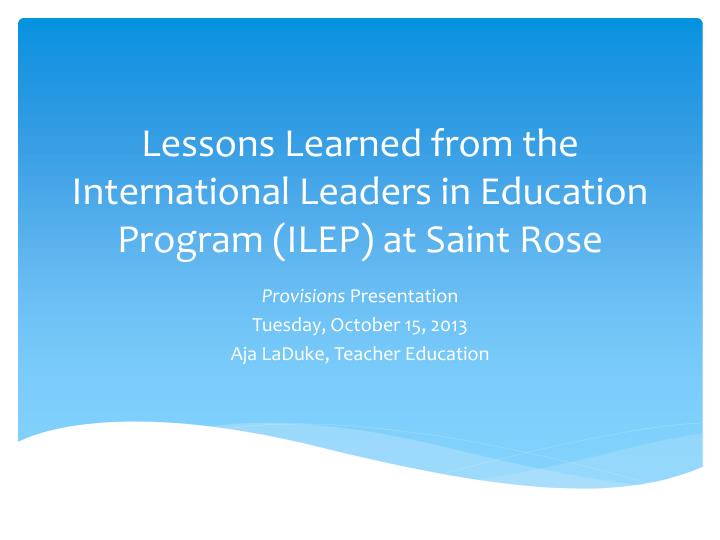 lessons learned from the international leaders in education program ilep at saint rose