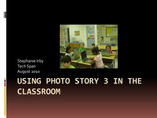 Using Photo story 3 in the classroom