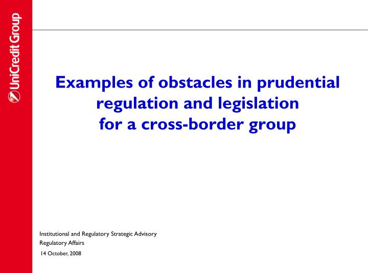 examples of obstacles in prudential regulation and legislation for a cross border group