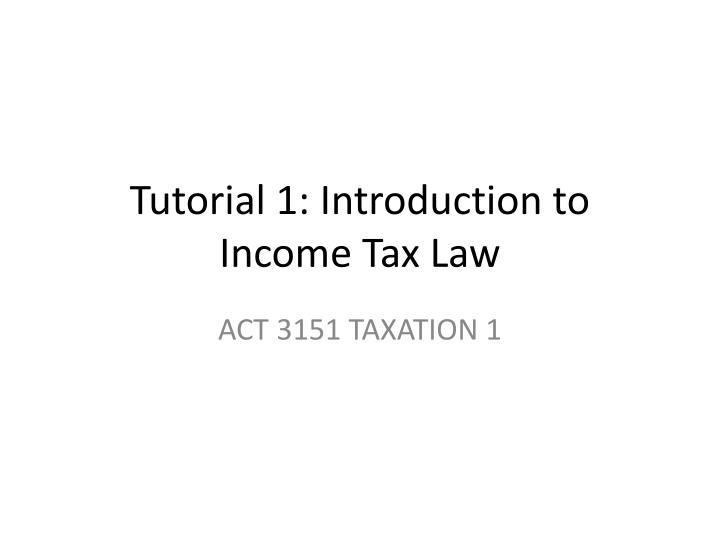tutorial 1 introduction to income tax law