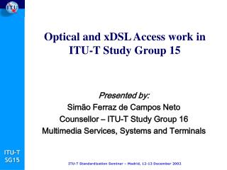 Optical and xDSL Access work in ITU-T St udy Group 1 5