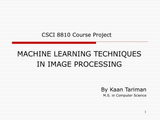 MACHINE LEARNING TECHNIQUES IN IMAGE PROCESSING