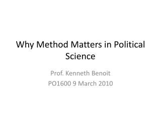 Why Method Matters in Political Science