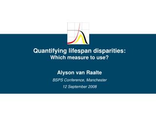 Quantifying lifespan disparities: Which measure to use? Alyson van Raalte