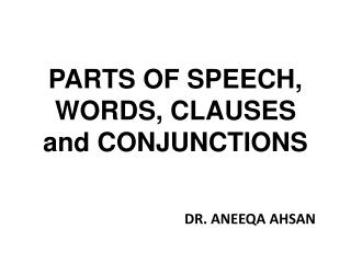 PARTS OF SPEECH, WORDS, CLAUSES and CONJUNCTIONS