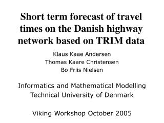 Short term forecast of travel times on the Danish highway network based on TRIM data