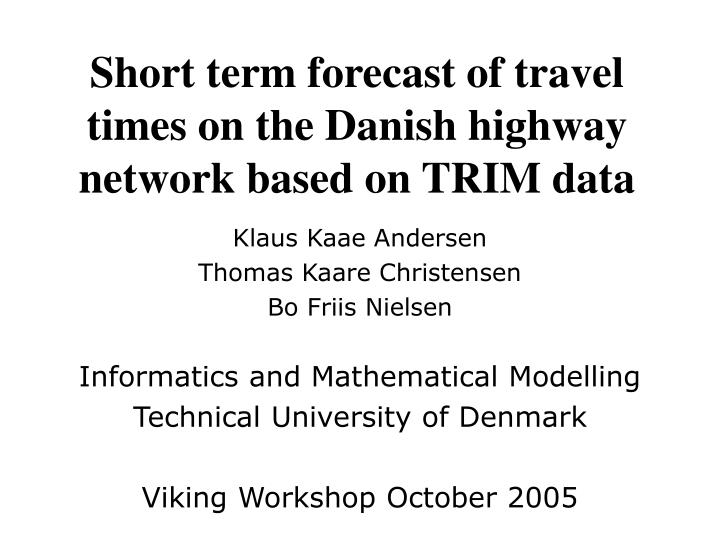 short term forecast of travel times on the danish highway network based on trim data