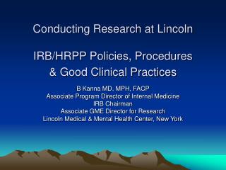 Conducting Research at Lincoln IRB/HRPP Policies, Procedures &amp; Good Clinical Practices