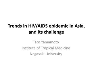 Trends in HIV/AIDS epidemic in Asia, and its challenge