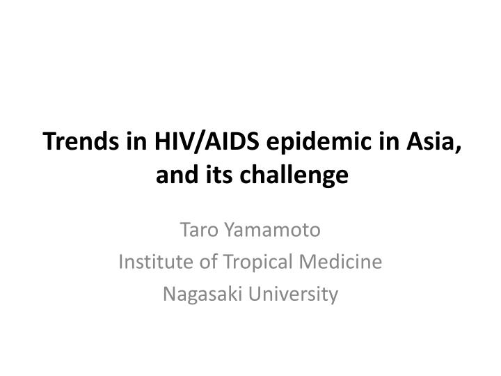 trends in hiv aids epidemic in asia and its challenge