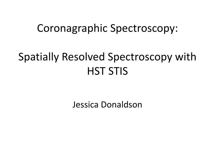 coronagraphic spectroscopy spatially resolved spectroscopy with hst stis