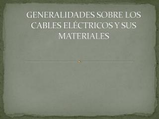 generalidades sobre los cables el ctricos y sus materiales