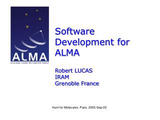 Software Development for ALMA Robert LUCAS IRAM Grenoble France