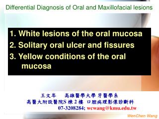 1. White lesions of the oral mucosa 2. Solitary oral ulcer and fissures