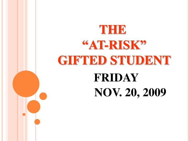 the at risk gifted student friday nov 20 2009