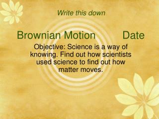 Write this down Brownian Motion Date