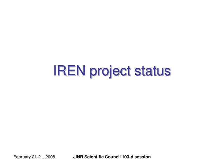 iren project status