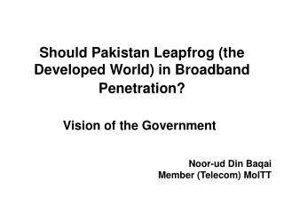 Should Pakistan Leapfrog (the Developed World) in Broadband Penetration?