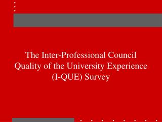 The Inter-Professional Council Quality of the University Experience (I-QUE) Survey