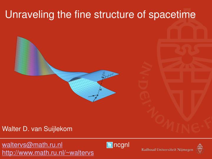 unraveling the fine structure of spacetime