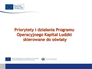 Priorytety i działania Programu Operacyjnego Kapitał Ludzki skierowane do oświaty