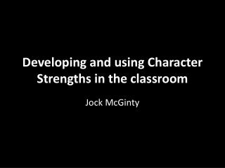 Developing and using Character Strengths in the classroom