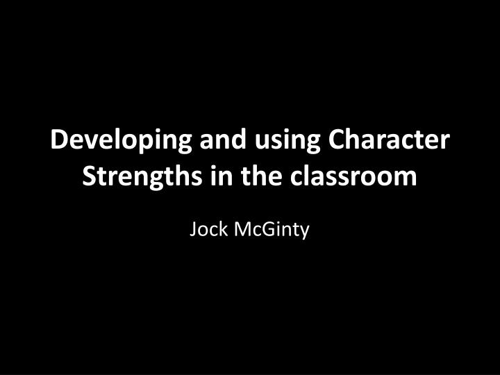 developing and using character strengths in the classroom