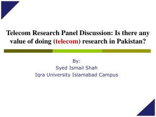 Telecom Research Panel Discussion: Is there any value of doing ( telecom ) research in Pakistan?