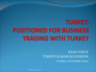 TURKEY: POSITIONED FOR BUSINESS TRADING WITH TURKEY