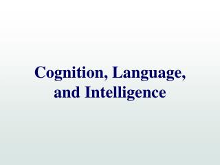 Cognition, Language, and Intelligence