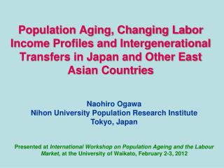 Naohiro Ogawa Nihon University Population Research Institute Tokyo, Japan