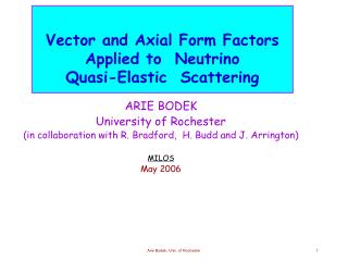 ARIE BODEK University of Rochester (in collaboration with R. Bradford, H. Budd and J. Arrington)