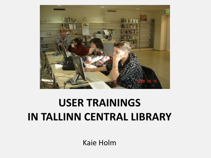 user trainings in tallinn central library kaie holm