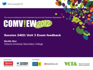 Session 2402: Unit 3 Exam feedback Neville Box Victoria University Secondary College
