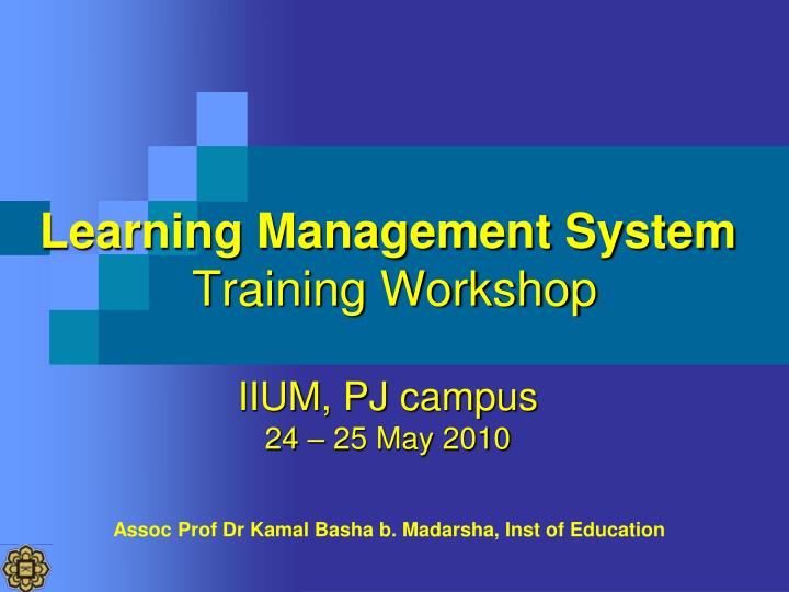 learning management system training workshop iium pj campus 24 25 may 2010