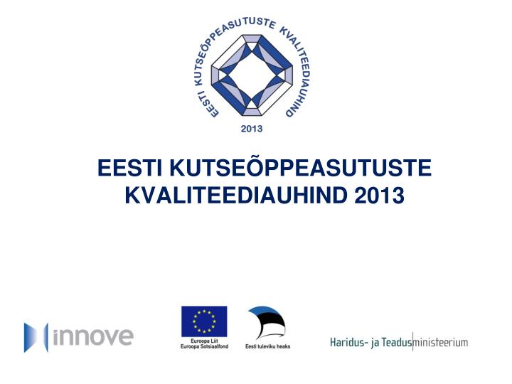 eesti kutse ppeasutuste kvaliteediauhind 2013