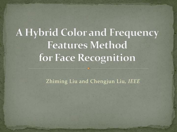 a hybrid color and frequency features method for face recognition