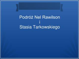 podr nel rawilson i stasia tarkowskiego