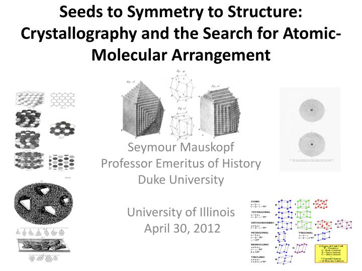 seeds to symmetry to structure crystallography and the search for atomic molecular arrangement