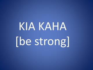 KIA KAHA [be strong]