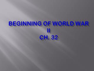 Beginning of World War II Ch. 32