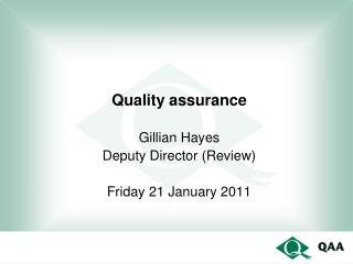 Quality assurance Gillian Hayes Deputy Director (Review) Friday 21 January 2011