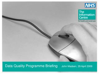 Data Quality Programme Briefing John Madsen, 29 April 2009